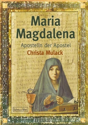 Mulack, Christa. Maria Magdalena - Apostelin der Apostel. Pomaska-Brand, Druck, 2010.
