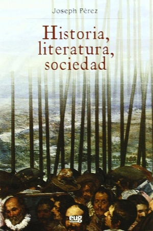 Pérez, Joseph. Historia, literatura, sociedad. Editorial Universidad de Granada, 2010.