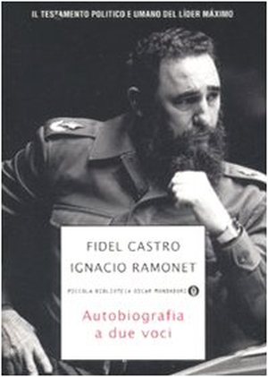 Castro, Fidel / Ignacio Ramonet. Autobiografia a due voci. Mondadori, 2008.