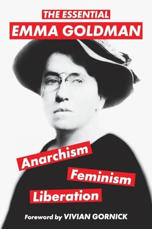 Goldman, Emma. The Essential Emma Goldman-Anarchism, Feminism, Liberation (Warbler Classics Annotated Edition). Warbler Press, 2022.