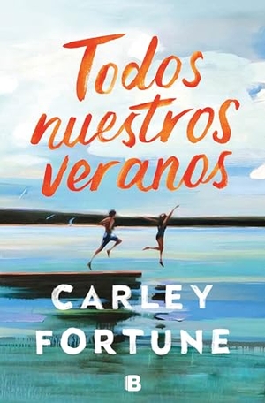 Fortune, Carley. Todos Nuestros Veranos / Every Summer After. Prh Grupo Editorial, 2023.