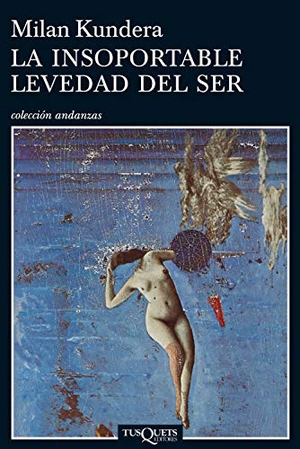 Kundera, Milan. La insoportable levedad del ser. Tusquets Editores, 1987.