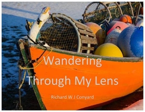 Conyard, Richard W J. Wandering Through My Lens - P.E.I.. Richard W J Conyard, 2018.