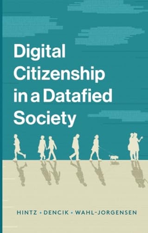 Hintz, Arne / Dencik, Lina et al. Digital Citizenship in a Datafied Society. Polity Press, 2018.