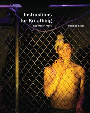 Svich, Caridad. Instructions for Breathing and Other Plays. Seagull Books, 2014.
