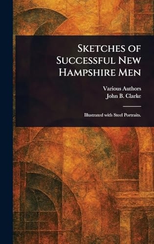 Various / John B. Clarke. Sketches of Successful New Hampshire Men. Legare Street Press, 2025.