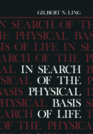 Ling, Gilbert. In Search of the Physical Basis of Life. Springer US, 2011.