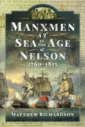 Richardson, Matthew. Manxmen at Sea in the Age of Nelson, 1760-1815. Pen & Sword Books Ltd, 2024.