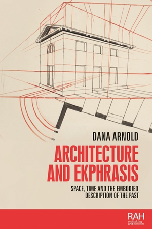 Arnold, Dana. Architecture and Ekphrasis - Space, Time and the Embodied Description of the Past. Lund University Press, 2020.