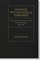 Japanism, Pan-Asianism and Terrorism: A Short History of the Amur Society (the Black Dragons)1901-1945
