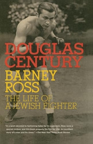 Century, Douglas. Barney Ross - The Life of a Jewish Fighter. Penguin Random House LLC, 2009.