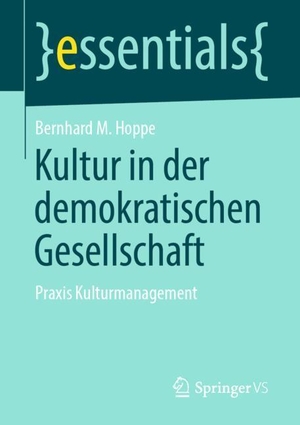 Hoppe, Bernhard M.. Kultur in der demokratischen Gesellschaft - Praxis Kulturmanagement. Springer Fachmedien Wiesbaden, 2019.