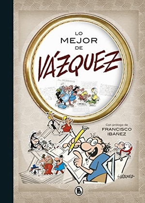 Vázquez Gallego, Manuel / Manuel Vázquez López. Lo mejor de Vázquez. Bruguera (Ediciones B), 2018.