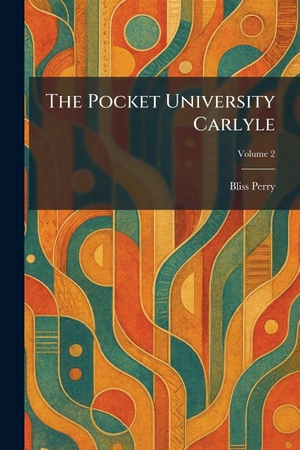 Perry, Bliss. The Pocket University Carlyle. XpressPress, 2026.