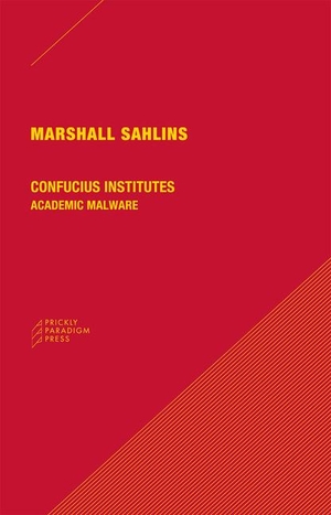 Sahlins, Marshall. Confucius Institutes: Academic Malware. Konstellation Press, 2014.
