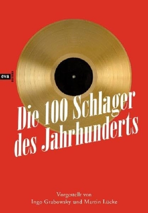 Lücke, Martin / Ingo Grabowsky. Die 100 Schlager des Jahrhunderts - Vorgestellt von Martin Lücke und Ingo Grabowsky. Europäische VA , Hamburg, 2008.