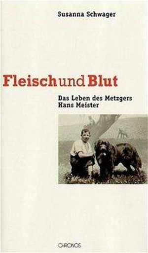 Schwager, Susanna. Fleisch und Blut - Das Leben des Metzgers Hans Meister. Chronos Verlag, 2014.