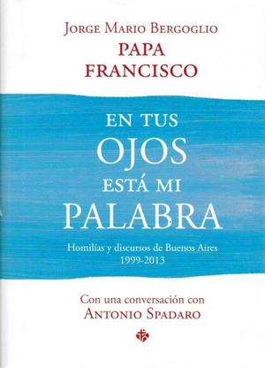 Francisco, Papa. En tus ojos está mi palabra : homilías y discursos de Buenos Aires, 1999-2013. Publicaciones Claretianas, 2018.