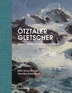 Hessenberger, Edith / Veronika Raich (Hrsg.). Ötztaler Gletscher - Katastrophen, Klimawandel, Kunst. Studienverlag GmbH, 2023.