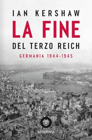 Kershaw, Ian. La fine del Terzo Reich. Germania 1944-45. Bompiani, 2025.