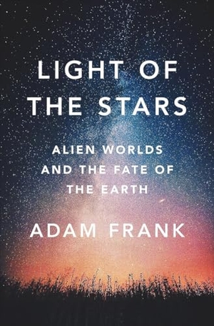 Frank, Adam. Light of the Stars - Alien Worlds and the Fate of the Earth. Blue Guides Limited of London, 2018.