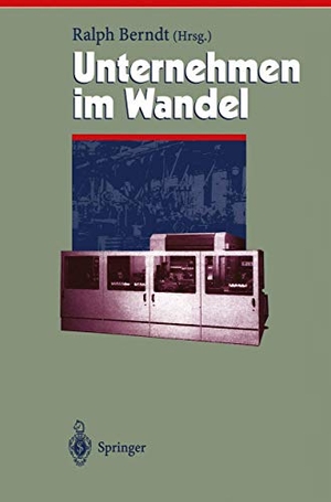 Berndt, Ralph (Hrsg.). Unternehmen im Wandel ¿ Change Management. Springer Berlin Heidelberg, 1998.