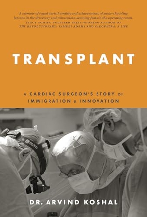 Koshal. Transplant - A Cardiac Surgeon's Story of Immigration and Innovation. Barlow Publishing, 2024.