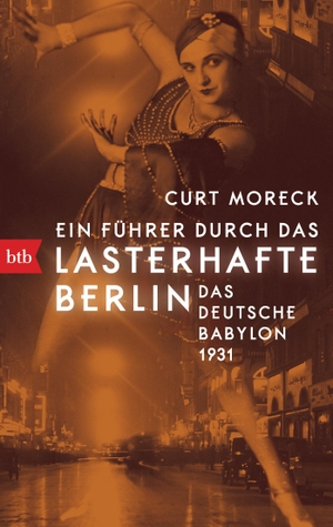 Moreck, Curt. Ein Führer durch das lasterhafte Berlin - Das deutsche Babylon 1931. btb Taschenbuch, 2020.