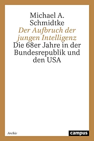 Schmidtke, Michael A.. Der Aufbruch der jungen Intelligenz - Die 68er Jahre in der Bundesrepublik und den USA. Campus Verlag, 2021.