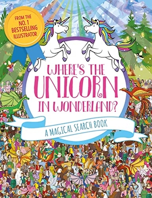 Schonberg, Adrienn Greta / Paul Moran. Where's the Unicorn in Wonderland? - A Magical Search and Find Book. Michael O'Mara Books Ltd, 2020.