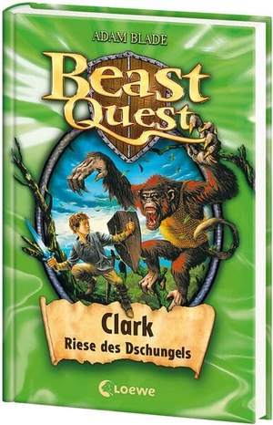 Blade, Adam. Beast Quest (Band 8) - Clark, Riese des Dschungels - Spannendes Buch ab 8 Jahre. Loewe Verlag GmbH, 2009.