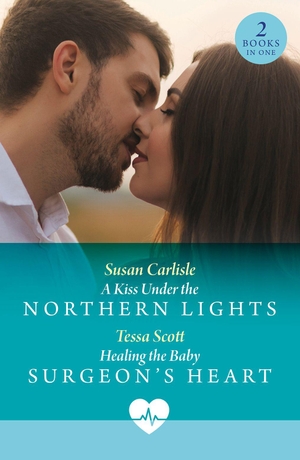 Carlisle, Susan / Tessa Scott. A Kiss Under The Northern Lights / Healing The Baby Surgeon's Heart - A Kiss Under the Northern Lights / Healing the Baby Surgeon's Heart. HarperCollins, 2025.
