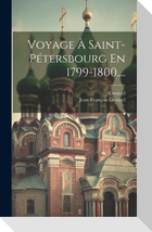 Voyage À Saint-pétersbourg En 1799-1800,...