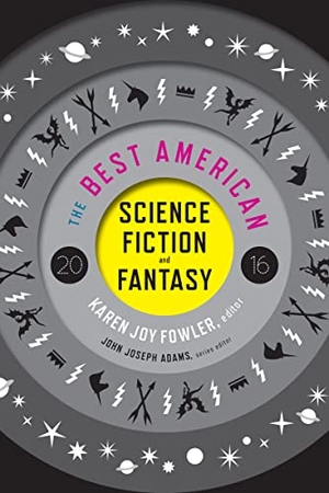 Fowler, Karen Joy / Adams, John Joseph et al. Best American Science Fiction and Fantasy 2016, The. HarperCollins, 2022.