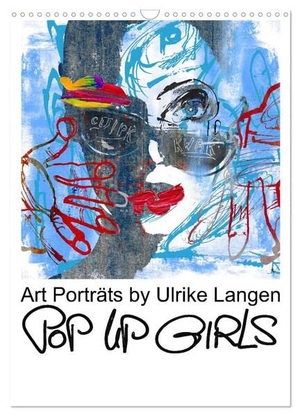 Langen, Ulrike. POP UP GIRLS Art Porträts by Ulrike Langen (Wandkalender 2024 DIN A3 hoch), CALVENDO Monatskalender - Faszinierende feminine Gesichter künstlerisch in Szene gesetzt. Calvendo, 2023.