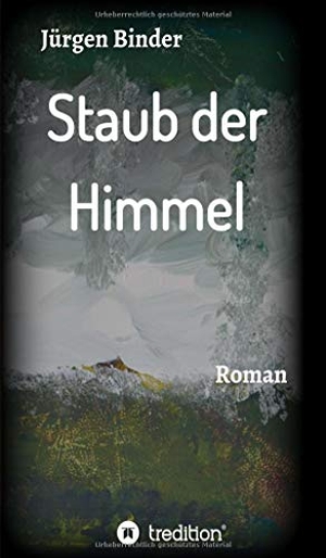 Binder, Jürgen. Staub der Himmel - Roman. tredition, 2019.