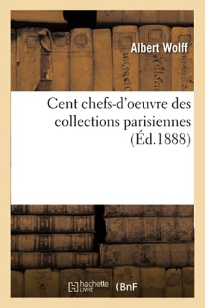 Wolff-A. Cent Chefs-d'Oeuvre Des Collections Parisiennes. Hachette Livre, 2019.