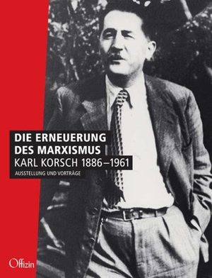 Schulz, Peter / Roßbach, Uwe et al. Die Erneuerung des Marxismus. Karl Korsch 1886-1961 - Ausstellung und Vorträge. Offizin- Verlag Hannover, 2023.