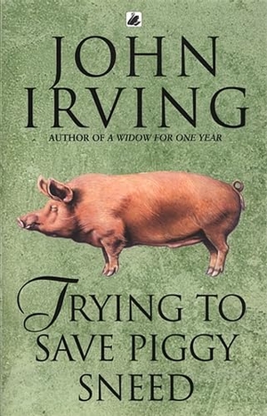 Irving, John. Trying To Save Piggy Sneed. Transworld Publishers Ltd, 1994.