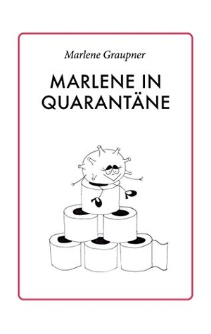 Graupner, Marlene. Marlene in Quarantäne. Books on Demand, 2020.