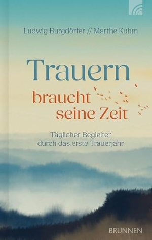 Burgdörfer, Ludwig / Marthe Kuhm. Trauern braucht seine Zeit - Täglicher Begleiter durch das erste Trauerjahr. 366 kurze, sehr persönliche Texte, die Trauernde helfen, wieder ins Leben zurückzukehren. Einfühlsam, tröstend, liebevoll.. Brunnen-Verlag GmbH, 2025.