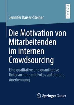 Kaiser-Steiner, Jennifer. Die Motivation von Mitarbeitenden im internen Crowdsourcing - Eine qualitative und quantitative Untersuchung mit Fokus auf digitale Anerkennung. Springer Fachmedien Wiesbaden, 2025.