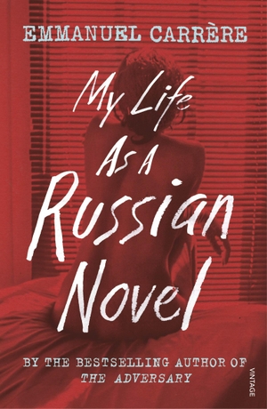 Carrere, Emmanuel. My Life as a Russian Novel. Vintage Publishing, 2018.