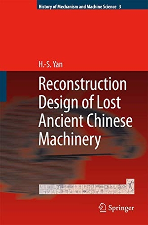 Yan, Hong-Sen. Reconstruction Designs of Lost Ancient Chinese Machinery. Springer Netherlands, 2007.