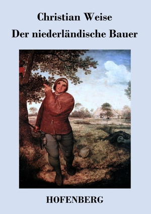 Christian Weise. Der niederländische Bauer. Hofenberg, 2014.