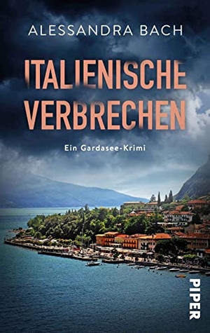 Bach, Alessandra. Italienische Verbrechen - Ein Gardasee-Krimi | Intrigen in Norditalien: Ganz und gar nicht Dolce Vita. Piper Verlag GmbH, 2022.