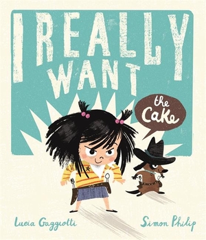 Philip, Simon. I Really Want the Cake. Templar Books, 2017.