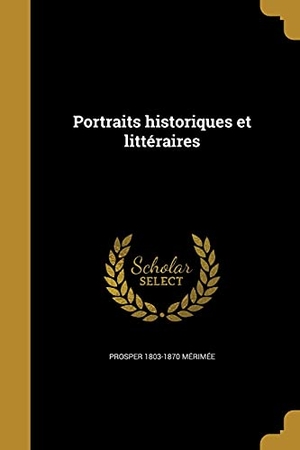 Mérimée, Prosper. Portraits historiques et littéraires. Creative Media Partners, LLC, 2016.