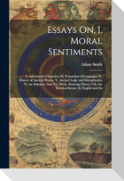 Essays On, I. Moral Sentiments: Ii. Astronomical Inquiries; Iii. Formation of Languages; Iv. History of Ancient Physics; V. Ancient Logic and Metaphys