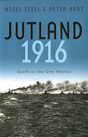 Steel, Nigel / Peter Hart. Jutland, 1916 - Death in the Grey Wastes. Orion Publishing Co, 2008.